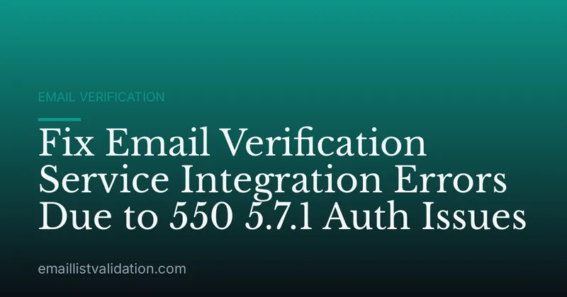 Fix Email Verification Service Integration Errors Due to 550 5.7.1 Auth Issues