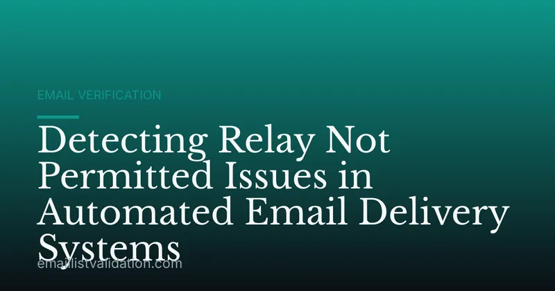 Detecting Relay Not Permitted Issues in Automated Email Delivery Systems