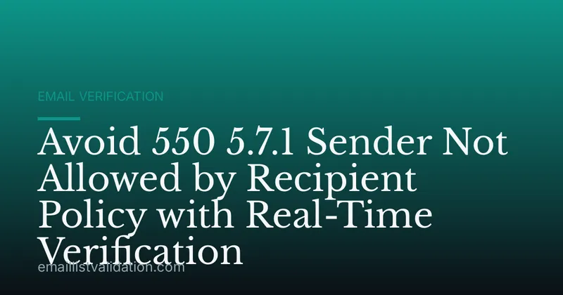 Avoid 550 5.7.1 Sender Not Allowed by Recipient Policy with Real-Time Verification