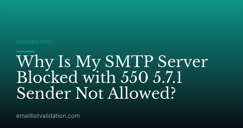 Why Is My SMTP Server Blocked with 550 5.7.1 Sender Not Allowed?