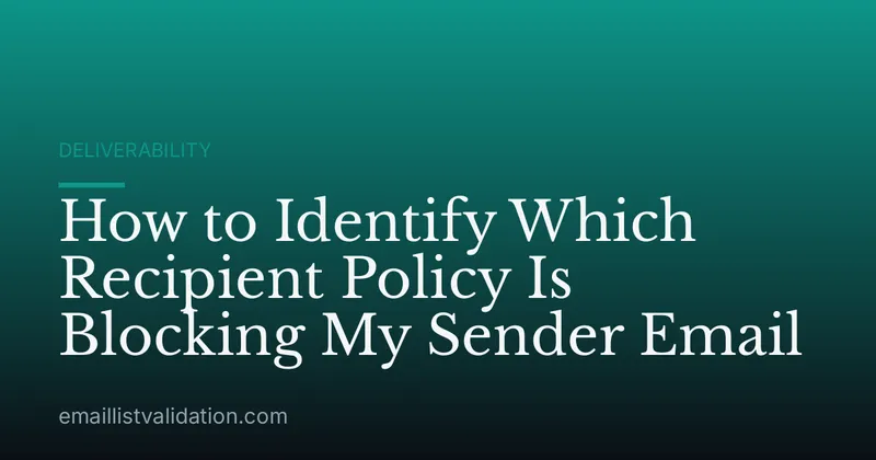 How to Identify Which Recipient Policy Is Blocking My Sender Email