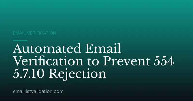 Automated Email Verification to Prevent 554 5.7.10 Rejection