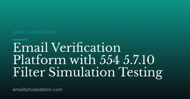 Email Verification Platform with 554 5.7.10 Filter Simulation Testing