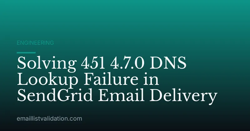Solving 451 4.7.0 DNS Lookup Failure in SendGrid Email Delivery