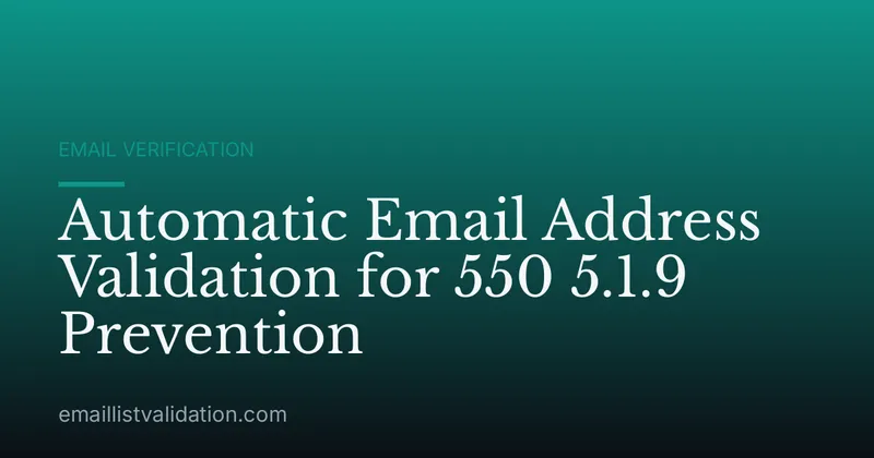 Automatic Email Address Validation for 550 5.1.9 Prevention