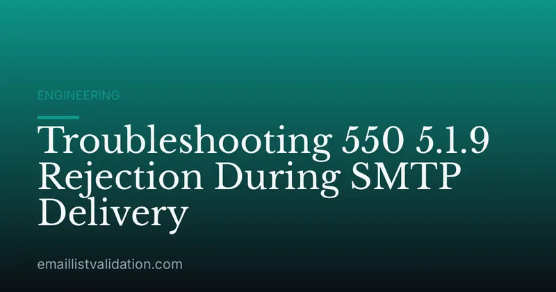 Troubleshooting 550 5.1.9 Rejection During SMTP Delivery