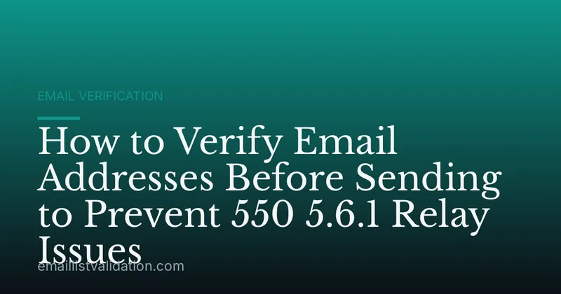 How to Verify Email Addresses Before Sending to Prevent 550 5.6.1 Relay Issues