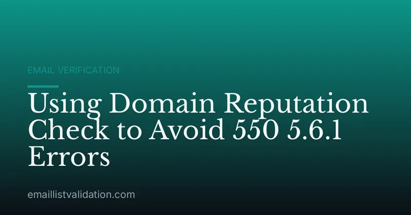 Using Domain Reputation Check to Avoid 550 5.6.1 Errors