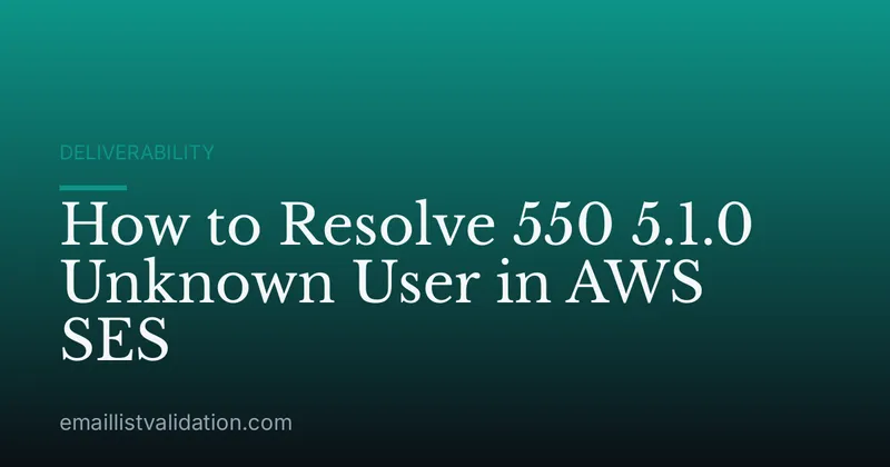 How to Resolve 550 5.1.0 Unknown User in AWS SES