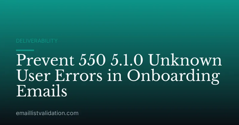 Prevent 550 5.1.0 Unknown User Errors in Onboarding Emails