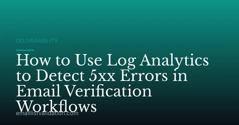 How to Use Log Analytics to Detect 5xx Errors in Email Verification Workflows