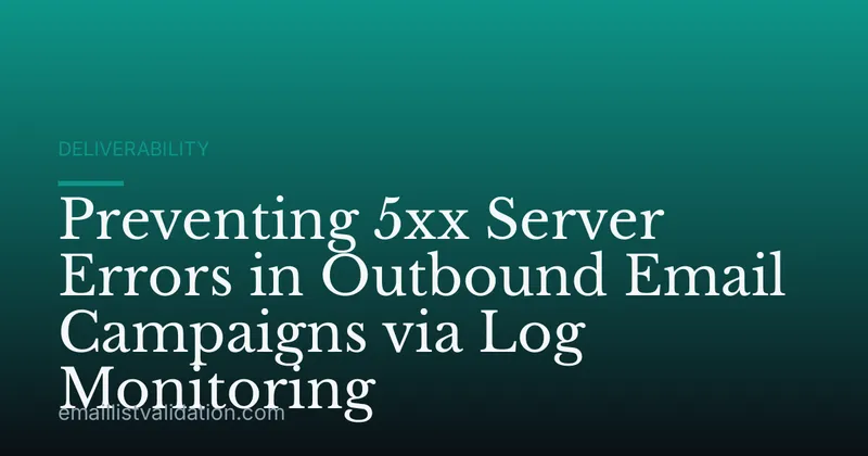 Preventing 5xx Server Errors in Outbound Email Campaigns via Log Monitoring