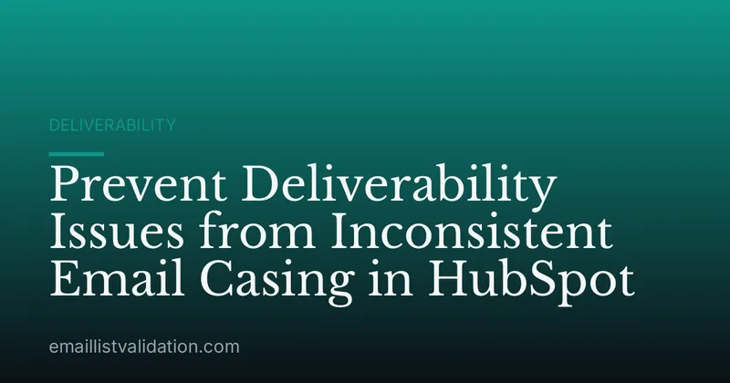 Prevent Deliverability Issues from Inconsistent Email Casing in HubSpot
