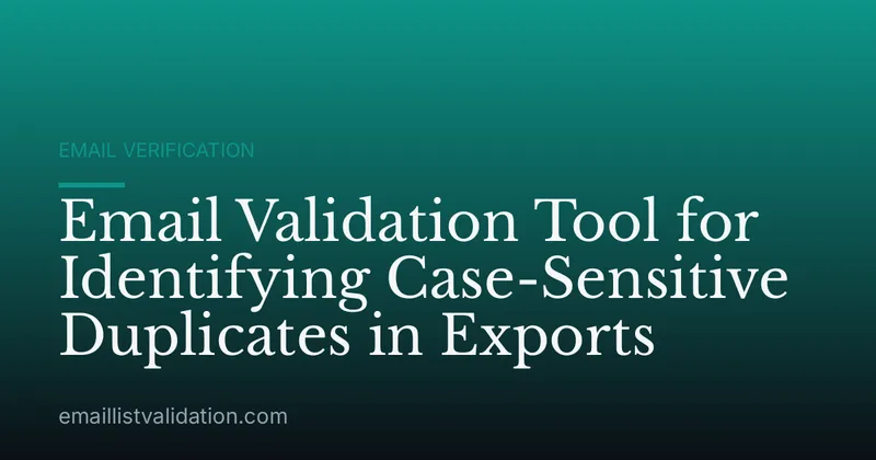 Email Validation Tool for Identifying Case-Sensitive Duplicates in Exports