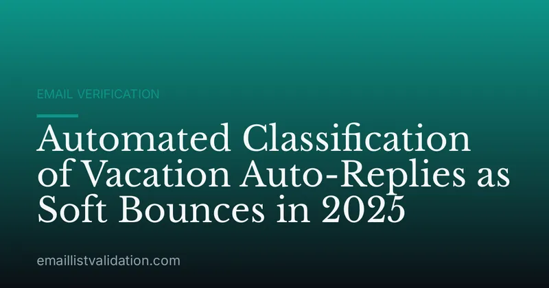 Automated Classification of Vacation Auto-Replies as Soft Bounces in 2025