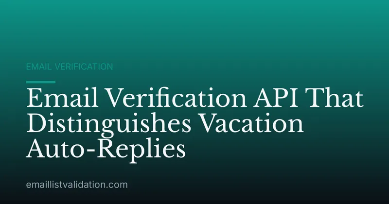 Email Verification API That Distinguishes Vacation Auto-Replies