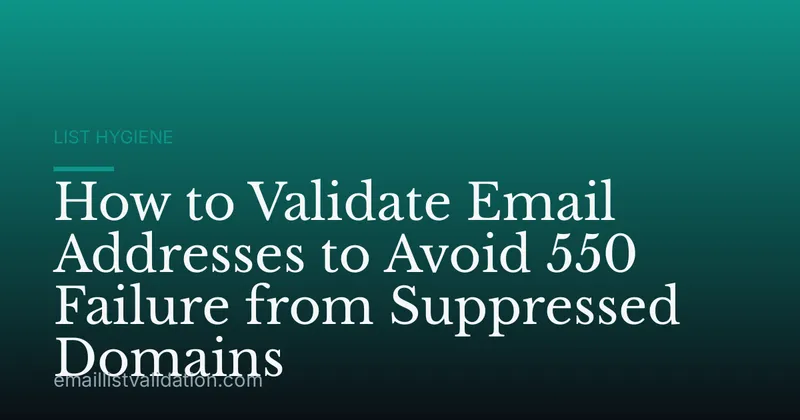 How to Validate Email Addresses to Avoid 550 Failure from Suppressed Domains