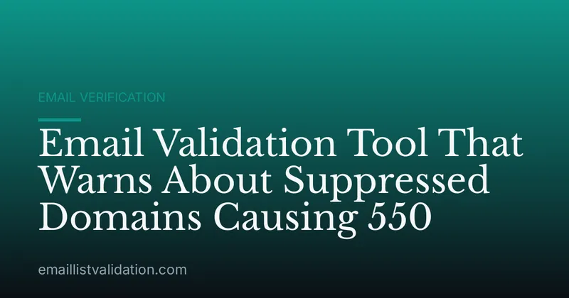 Email Validation Tool That Warns About Suppressed Domains Causing 550