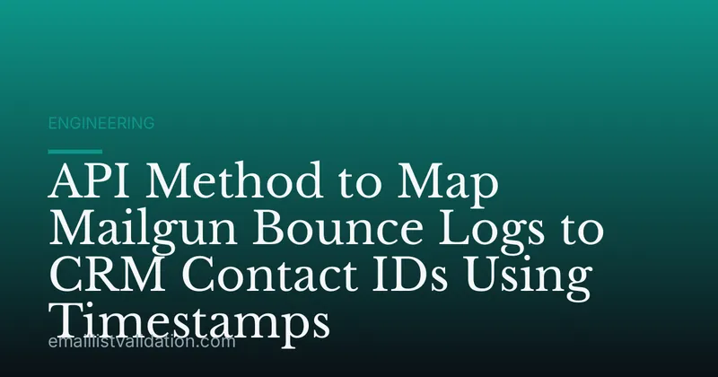API Method to Map Mailgun Bounce Logs to CRM Contact IDs Using Timestamps