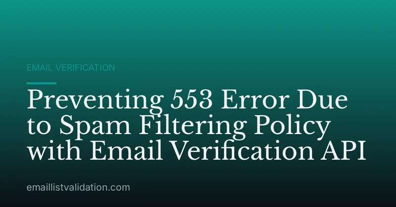 Preventing 553 Error Due to Spam Filtering Policy with Email Verification API