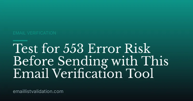 Test for 553 Error Risk Before Sending with This Email Verification Tool