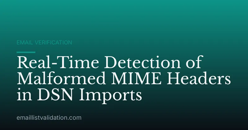 Real-Time Detection of Malformed MIME Headers in DSN Imports