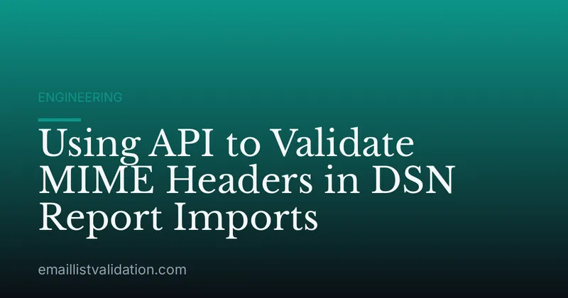 Using API to Validate MIME Headers in DSN Report Imports