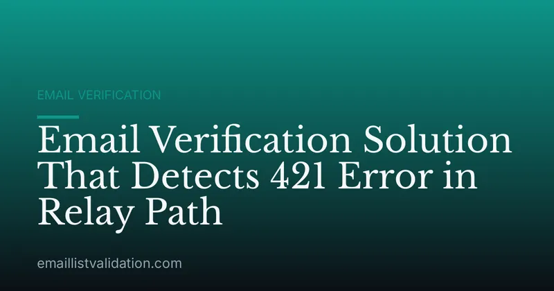 Email Verification Solution That Detects 421 Error in Relay Path