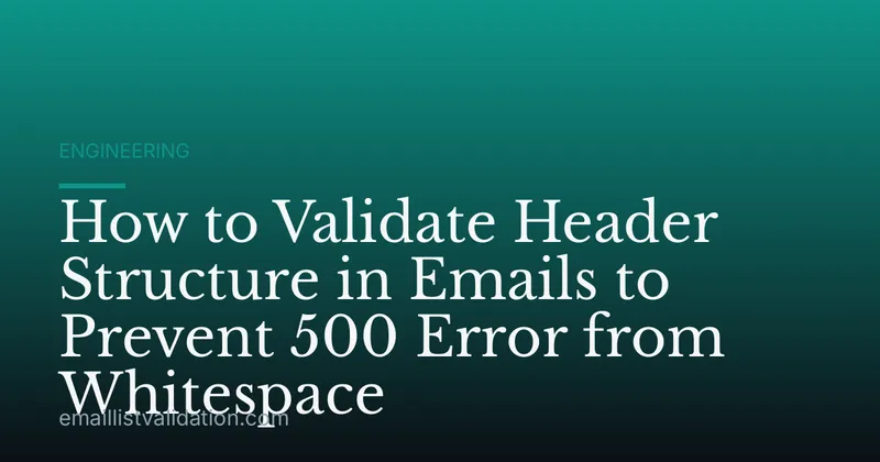 How to Validate Header Structure in Emails to Prevent 500 Error from Whitespace