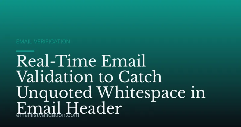 Real-Time Email Validation to Catch Unquoted Whitespace in Email Header