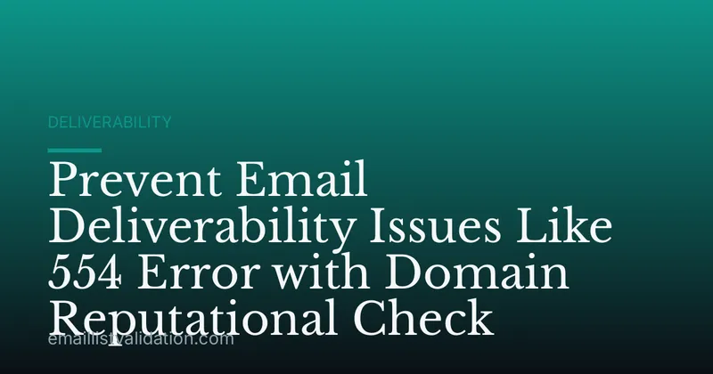 Prevent Email Deliverability Issues Like 554 Error with Domain Reputational Check