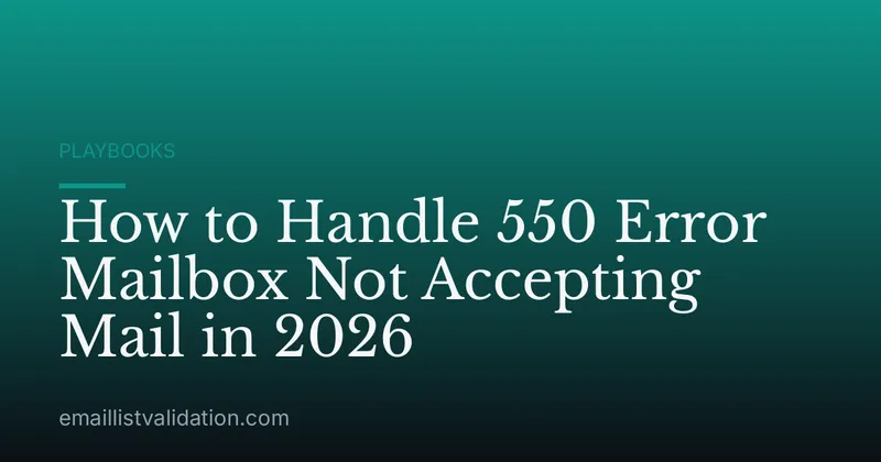 How to Handle 550 Error Mailbox Not Accepting Mail in 2026
