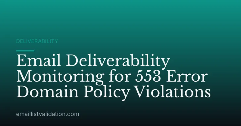 Email Deliverability Monitoring for 553 Error Domain Policy Violations