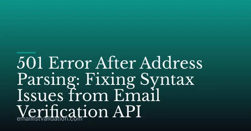 501 Error After Address Parsing: Fixing Syntax Issues from Email Verification API