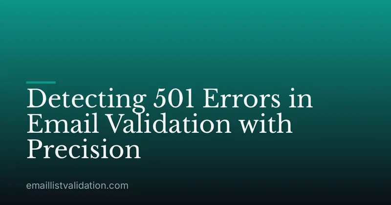Detecting 501 Errors in Email Validation with Precision