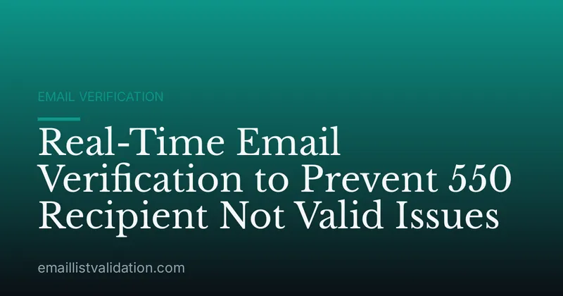 Real-Time Email Verification to Prevent 550 Recipient Not Valid Issues