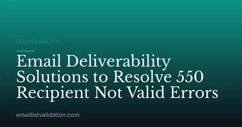 Email Deliverability Solutions to Resolve 550 Recipient Not Valid Errors