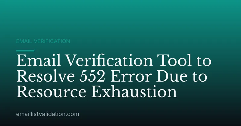Email Verification Tool to Resolve 552 Error Due to Resource Exhaustion