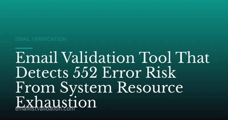 Email Validation Tool That Detects 552 Error Risk From System Resource Exhaustion