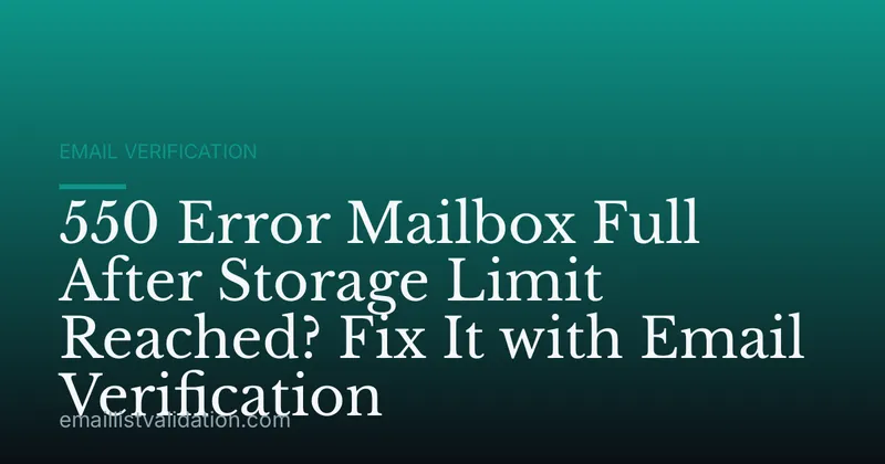 550 Error Mailbox Full After Storage Limit Reached? Fix It with Email Verification