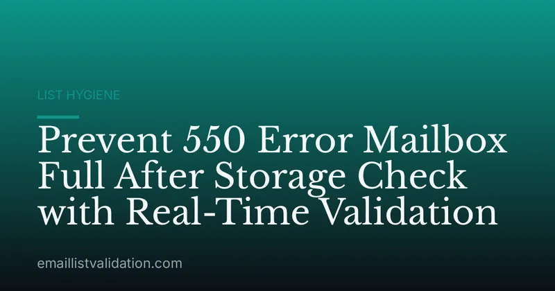 Prevent 550 Error Mailbox Full After Storage Check with Real-Time Validation