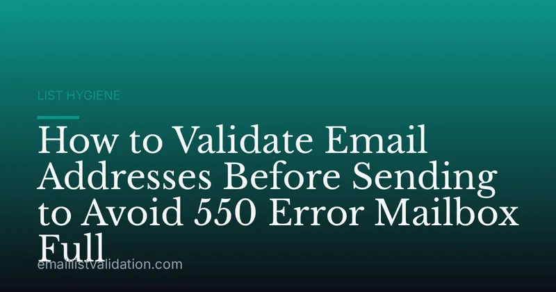 How to Validate Email Addresses Before Sending to Avoid 550 Error Mailbox Full