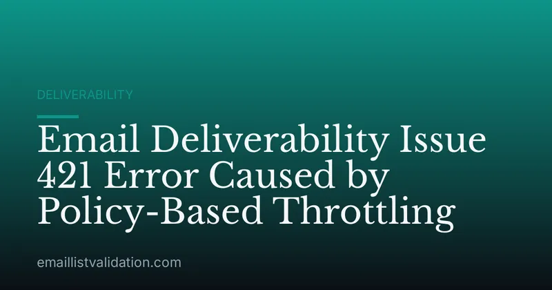 Email Deliverability Issue 421 Error Caused by Policy-Based Throttling