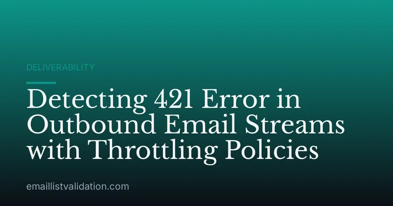 Detecting 421 Error in Outbound Email Streams with Throttling Policies