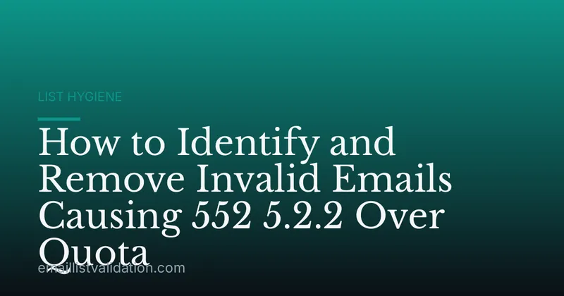 How to Identify and Remove Invalid Emails Causing 552 5.2.2 Over Quota
