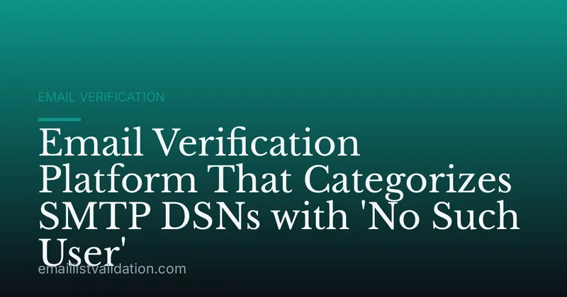 Email Verification Platform That Categorizes SMTP DSNs with 'No Such User'