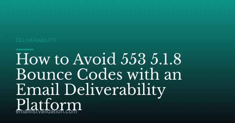 How to Avoid 553 5.1.8 Bounce Codes with an Email Deliverability Platform