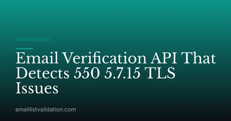 Email Verification API That Detects 550 5.7.15 TLS Issues