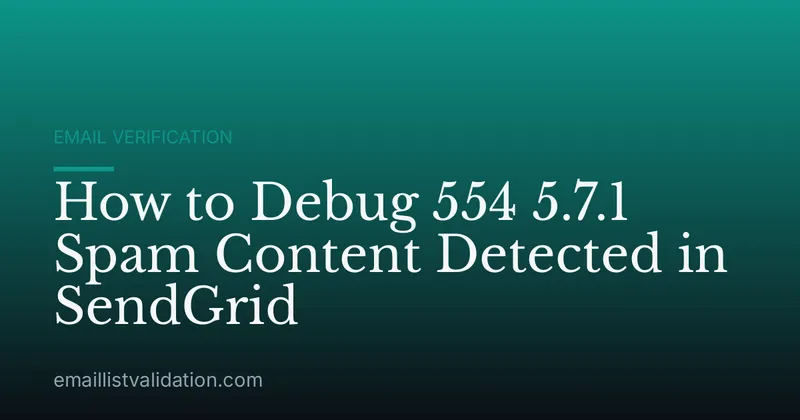 How to Debug 554 5.7.1 Spam Content Detected in SendGrid