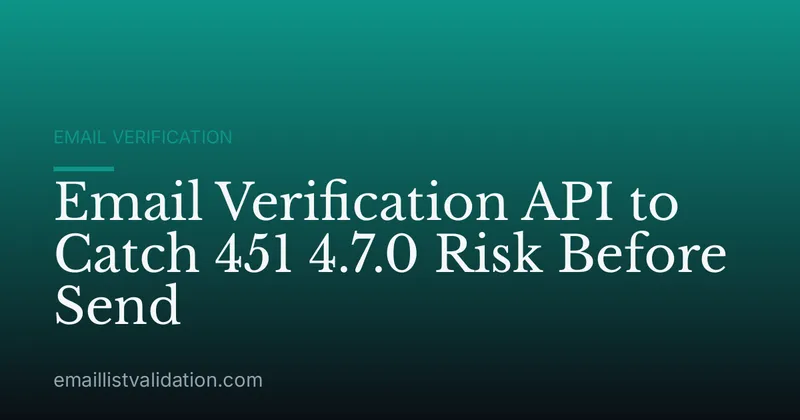 Email Verification API to Catch 451 4.7.0 Risk Before Send